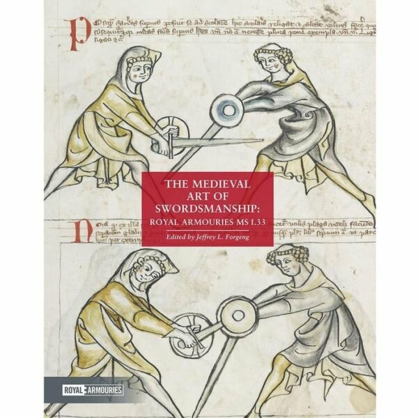 The Medieval Art of Swordsmanship: Royal Armouries MS I.33-0