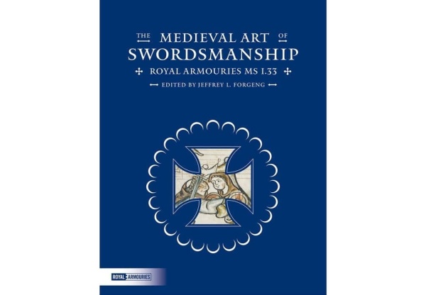 The Medieval Art of Swordsmanship: Royal Armouries MS I.33-1593