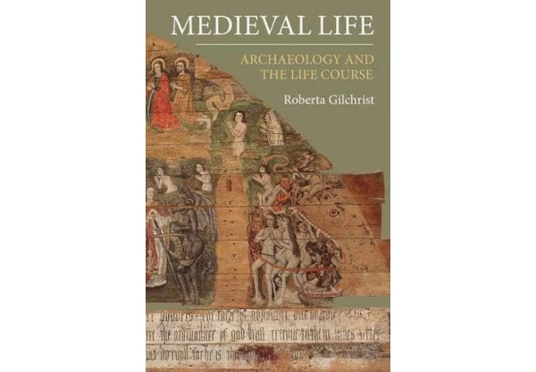 Medieval Life: Archaeology and the Life Course