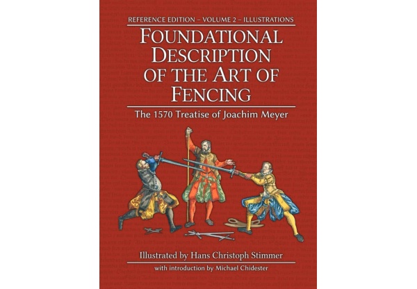Foundational Description of the Art of Fencing - The 1570 Treatise of Joachim Meyer, Reference Edition Vol. 2